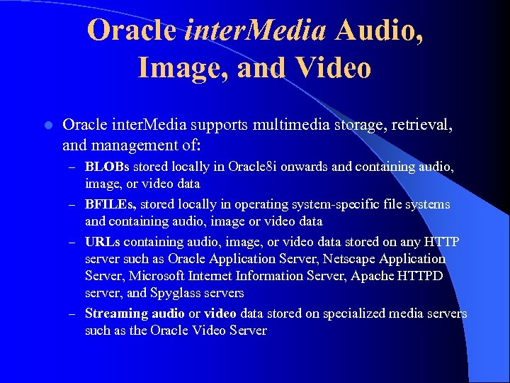 Oracle inter. Media Audio, Image, and Video l Oracle inter. Media supports multimedia storage,