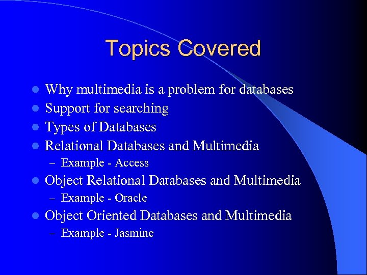 Topics Covered Why multimedia is a problem for databases l Support for searching l