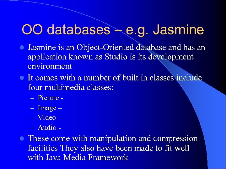 OO databases – e. g. Jasmine is an Object-Oriented database and has an application