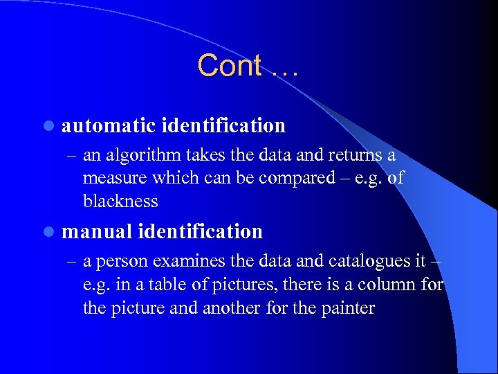 Cont … l automatic identification – an algorithm takes the data and returns a