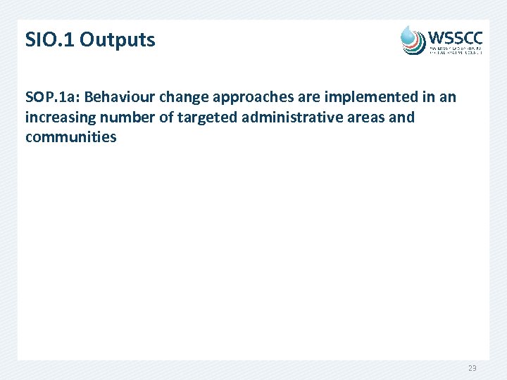 SIO. 1 Outputs SOP. 1 a: Behaviour change approaches are implemented in an increasing
