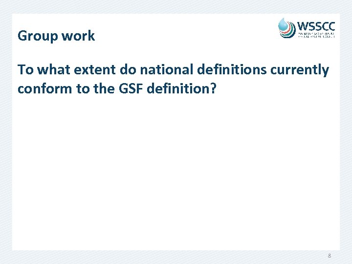 Group work To what extent do national definitions currently conform to the GSF definition?