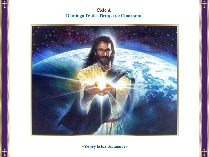 Ciclo A Domingo IV del Tiempo de Cuaresma «Yo soy la luz del mundo»