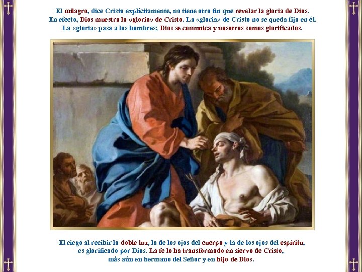 El milagro, dice Cristo explícitamente, no tiene otro fin que revelar la gloria de