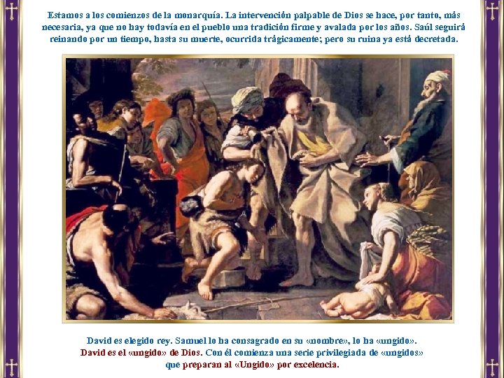 Estamos a los comienzos de la monarquía. La intervención palpable de Dios se hace,