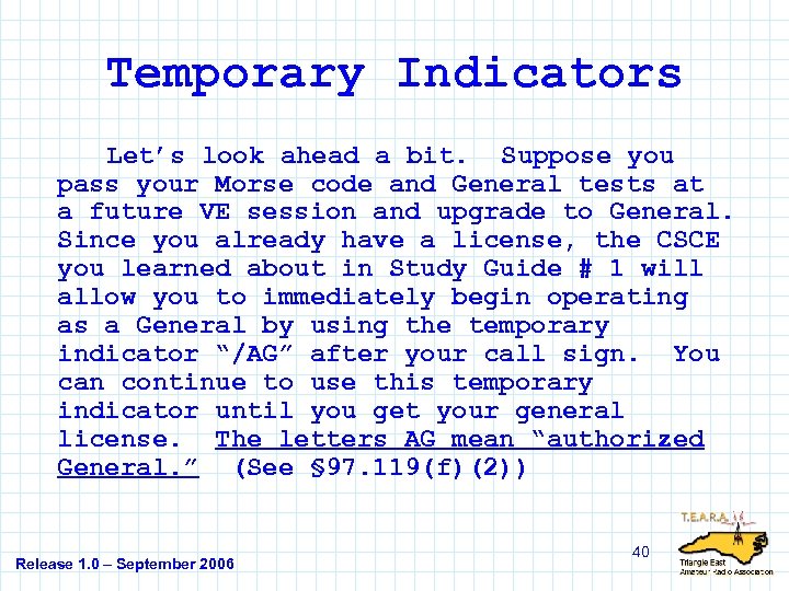 Temporary Indicators Let’s look ahead a bit. Suppose you pass your Morse code and