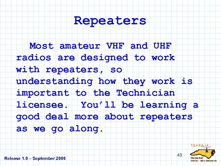 Repeaters Most amateur VHF and UHF radios are designed to work with repeaters, so