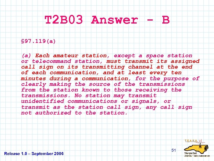 T 2 B 03 Answer - B § 97. 119(a) Each amateur station, except