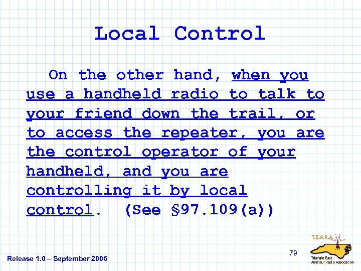 Local Control On the other hand, when you use a handheld radio to talk