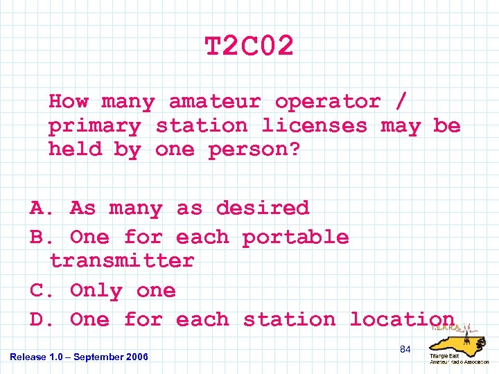 T 2 C 02 How many amateur operator / primary station licenses may be