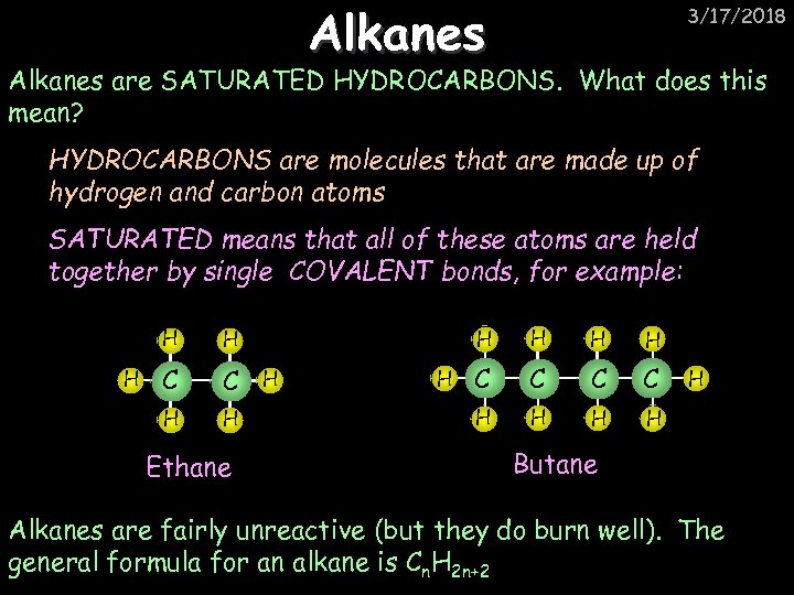 Alkanes 3/17/2018 Alkanes are SATURATED HYDROCARBONS. What does this mean? HYDROCARBONS are molecules that