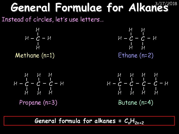 General Formulae for Alkanes 3/17/2018 Instead of circles, let’s use letters… H H C
