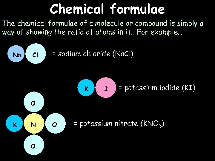 Chemical formulae The chemical formulae of a molecule or compound is simply a way