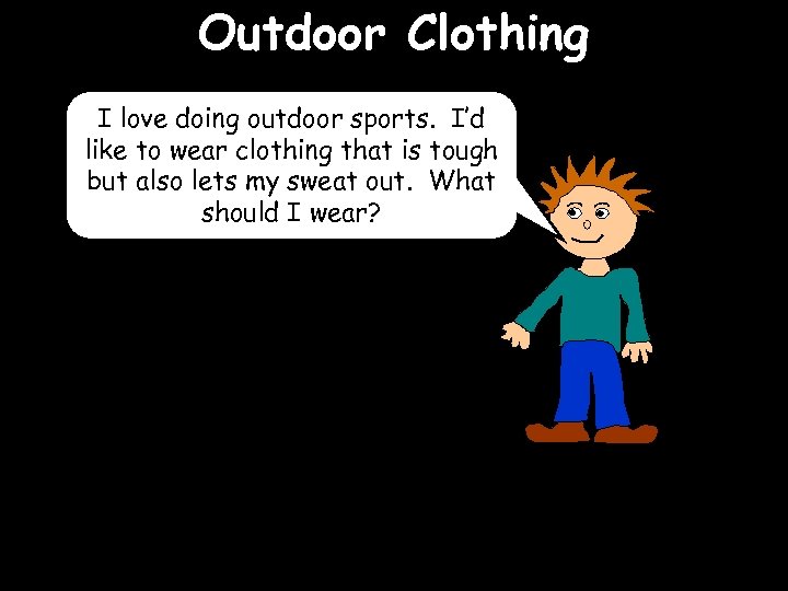 Outdoor Clothing I love doing outdoor sports. I’d like to wear clothing that is