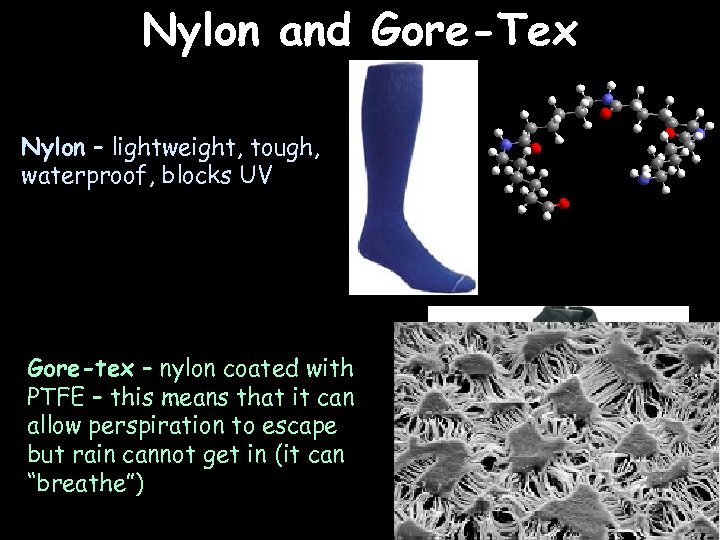 Nylon and Gore-Tex Nylon – lightweight, tough, waterproof, blocks UV Gore-tex – nylon coated