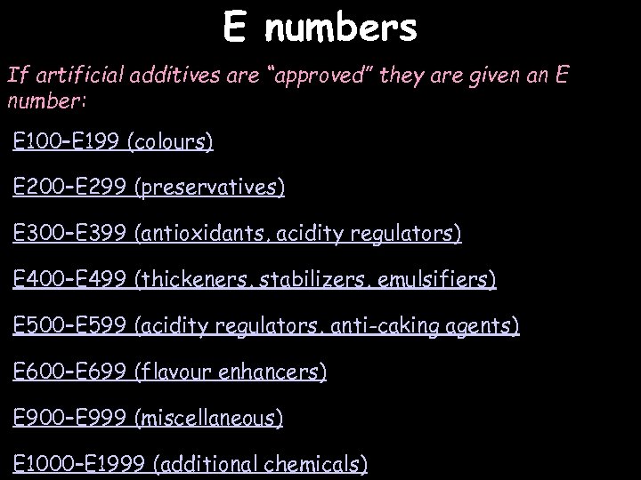 E numbers If artificial additives are “approved” they are given an E number: E