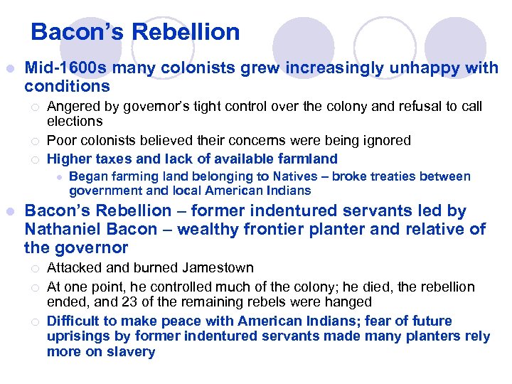 Bacon’s Rebellion l Mid-1600 s many colonists grew increasingly unhappy with conditions ¡ ¡