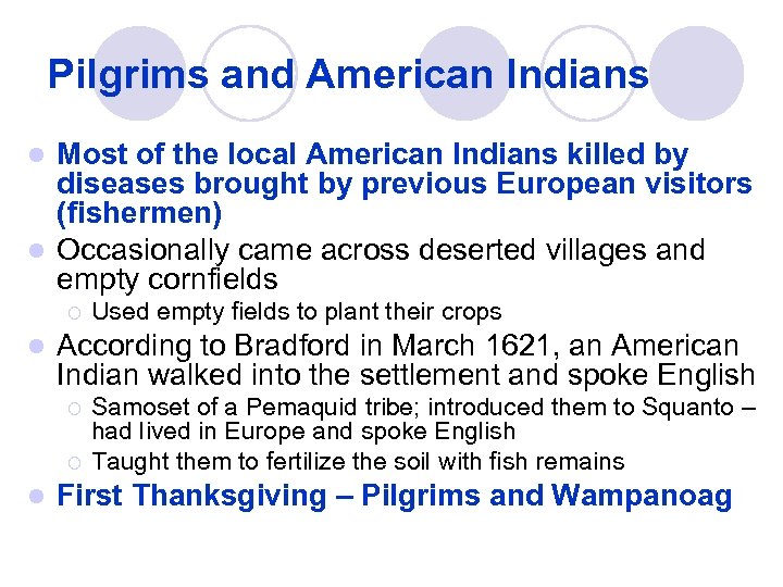 Pilgrims and American Indians Most of the local American Indians killed by diseases brought
