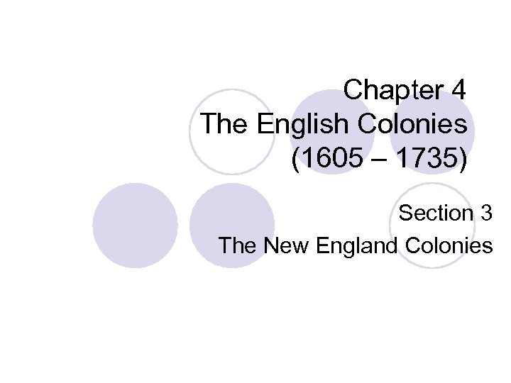Chapter 4 The English Colonies (1605 – 1735) Section 3 The New England Colonies