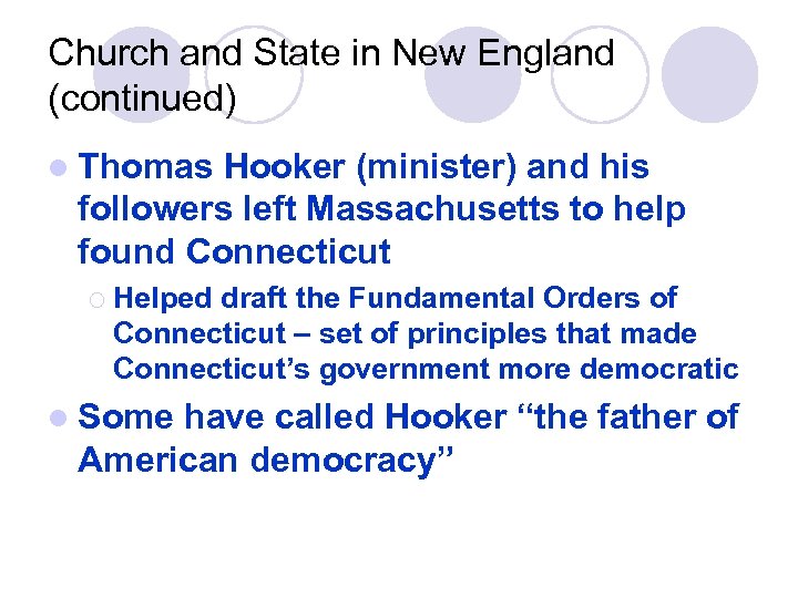 Church and State in New England (continued) l Thomas Hooker (minister) and his followers
