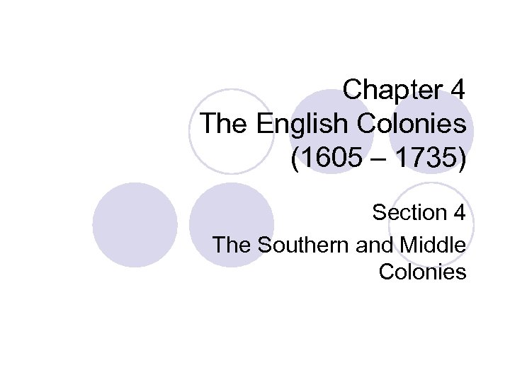 Chapter 4 The English Colonies (1605 – 1735) Section 4 The Southern and Middle