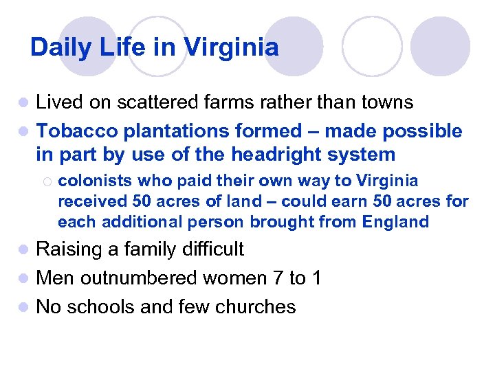 Daily Life in Virginia Lived on scattered farms rather than towns l Tobacco plantations