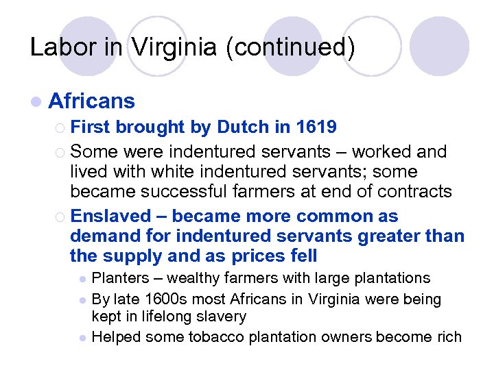 Labor in Virginia (continued) l Africans ¡ First brought by Dutch in 1619 ¡