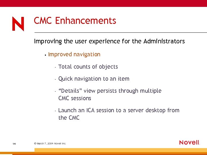 CMC Enhancements Improving the user experience for the Administrators • Improved navigation – –