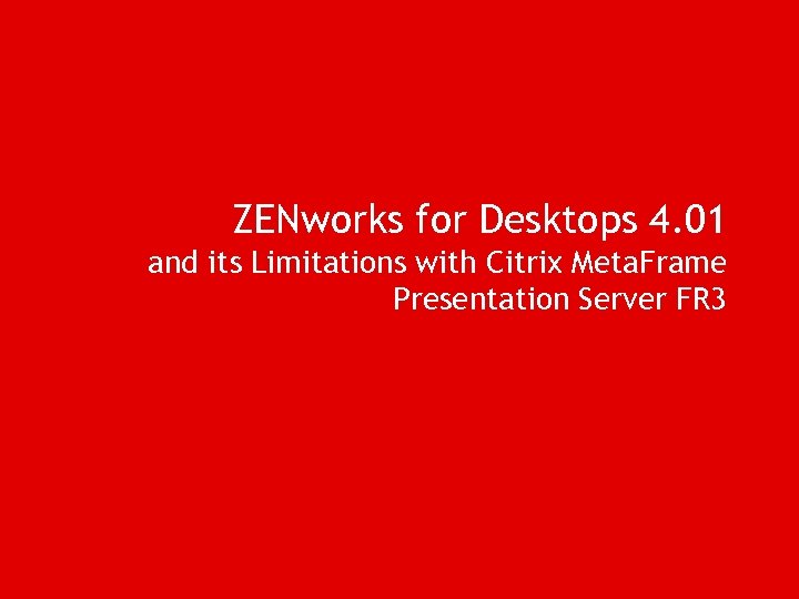 ZENworks for Desktops 4. 01 and its Limitations with Citrix Meta. Frame Presentation Server