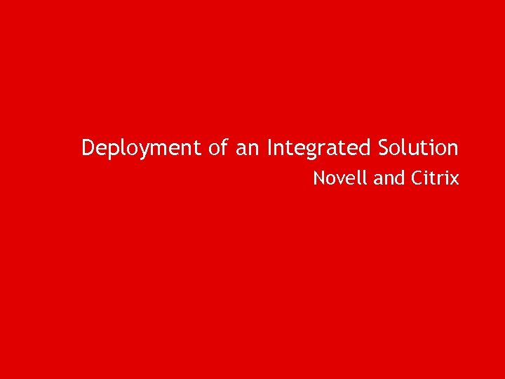 Deployment of an Integrated Solution Novell and Citrix 