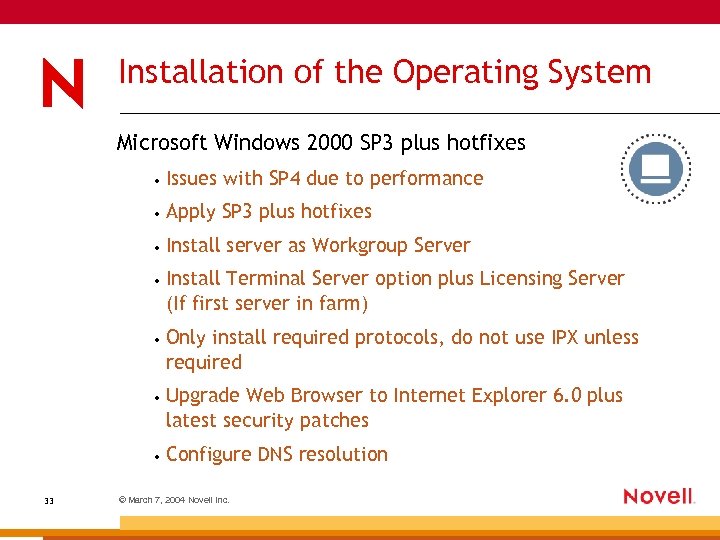 Installation of the Operating System Microsoft Windows 2000 SP 3 plus hotfixes • •