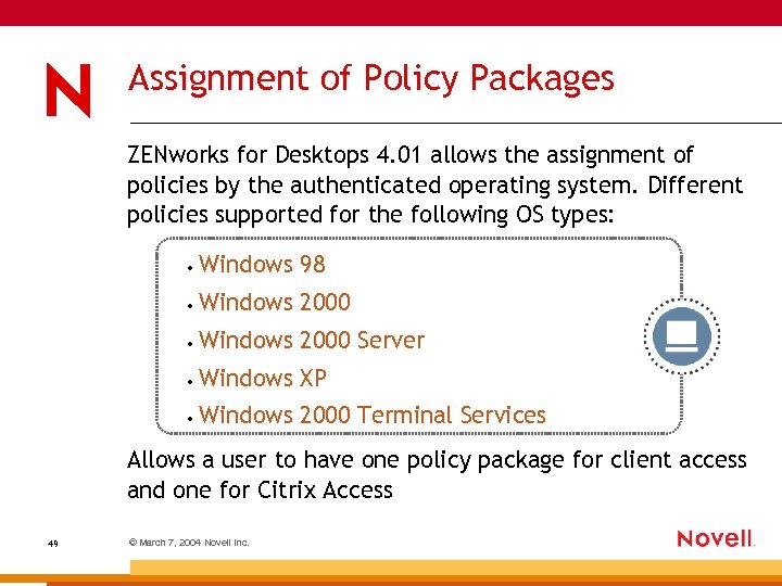 Assignment of Policy Packages ZENworks for Desktops 4. 01 allows the assignment of policies
