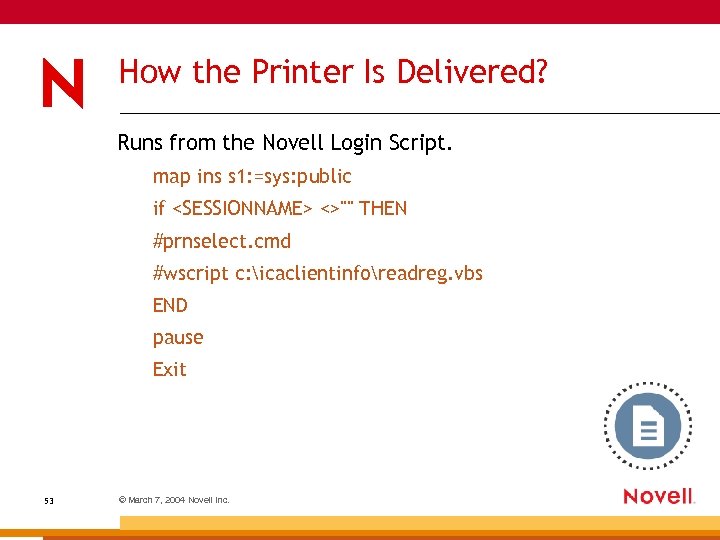 How the Printer Is Delivered? Runs from the Novell Login Script. map ins s