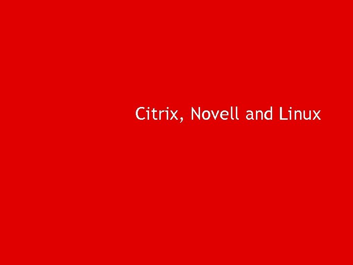 Citrix, Novell and Linux 