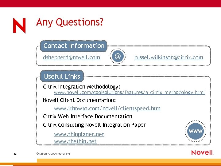 Any Questions? Contact Information dshepherd@novell. com russel. wilkinson@citrix. com Useful Links Citrix Integration Methodology: