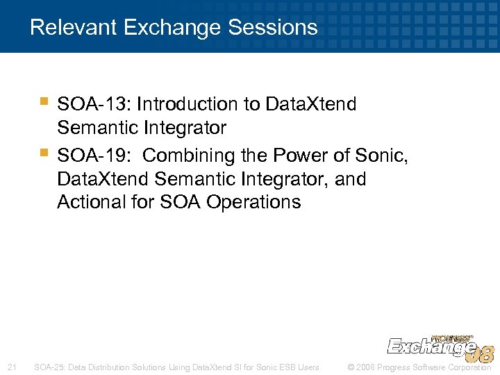 Relevant Exchange Sessions § SOA-13: Introduction to Data. Xtend § 21 Semantic Integrator SOA-19: