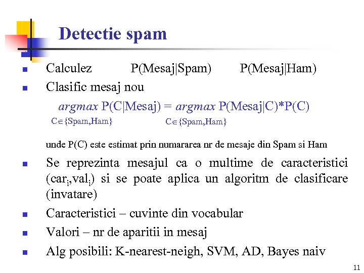 Detectie spam n n Calculez P(Mesaj|Spam) P(Mesaj|Ham) Clasific mesaj nou argmax P(C|Mesaj) = argmax
