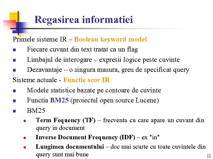 Regasirea informatiei Primele sisteme IR – Boolean keyword model n Fiecare cuvant din text