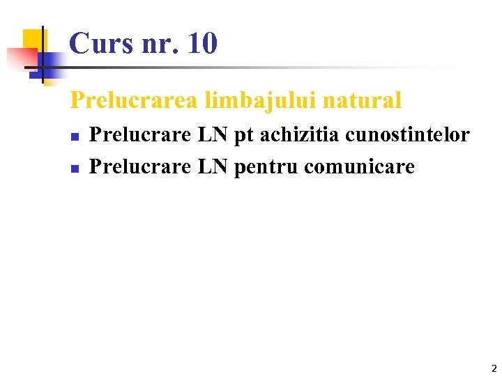 Curs nr. 10 Prelucrarea limbajului natural n n Prelucrare LN pt achizitia cunostintelor Prelucrare