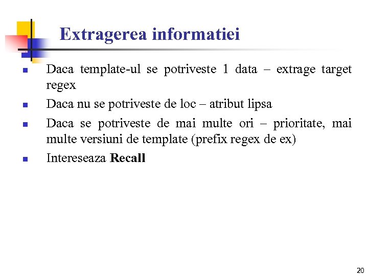 Extragerea informatiei n n Daca template-ul se potriveste 1 data – extrage target regex