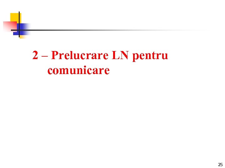 2 – Prelucrare LN pentru comunicare 25 