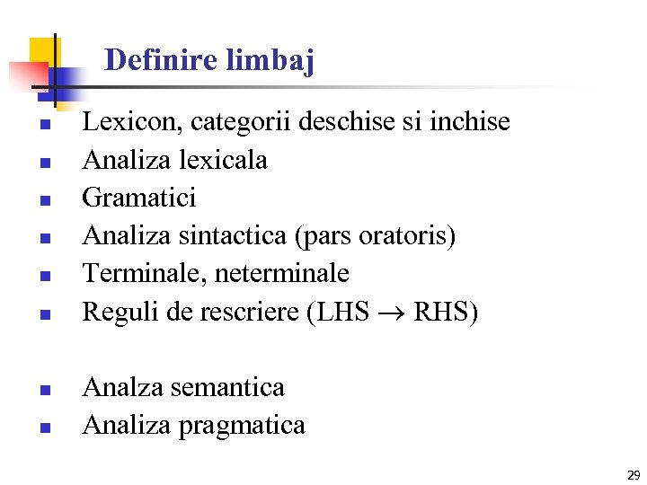 Definire limbaj n n n n Lexicon, categorii deschise si inchise Analiza lexicala Gramatici