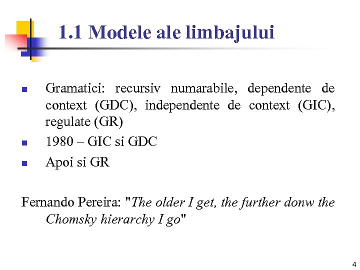 1. 1 Modele ale limbajului n n n Gramatici: recursiv numarabile, dependente de context