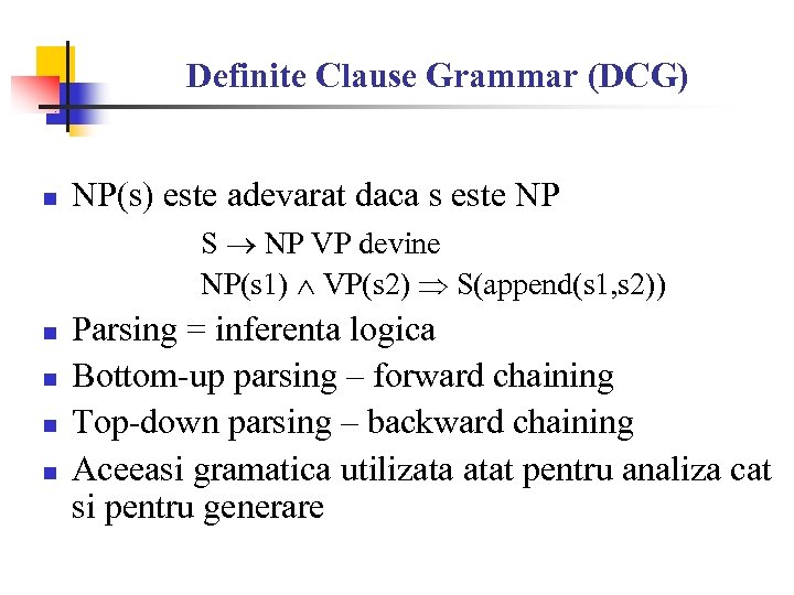 Definite Clause Grammar (DCG) n NP(s) este adevarat daca s este NP S NP