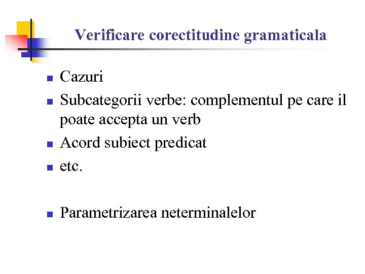 Verificare corectitudine gramaticala n Cazuri Subcategorii verbe: complementul pe care il poate accepta un