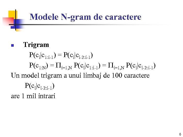 Modele N-gram de caractere Trigram P(ci|c 1: i-1) = P(ci|ci-2: i-1) P(c 1: N)