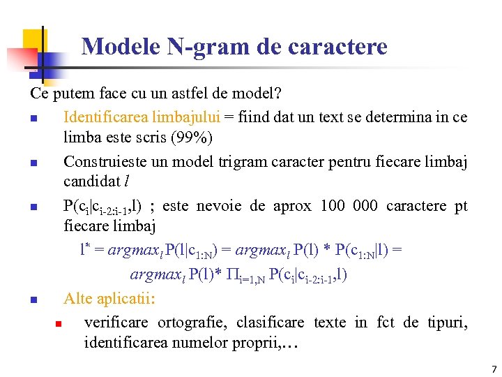 Modele N-gram de caractere Ce putem face cu un astfel de model? n Identificarea