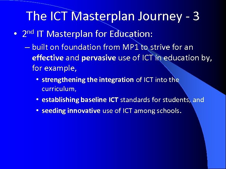 The ICT Masterplan Journey - 3 • 2 nd IT Masterplan for Education: –
