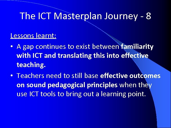 The ICT Masterplan Journey - 8 Lessons learnt: • A gap continues to exist
