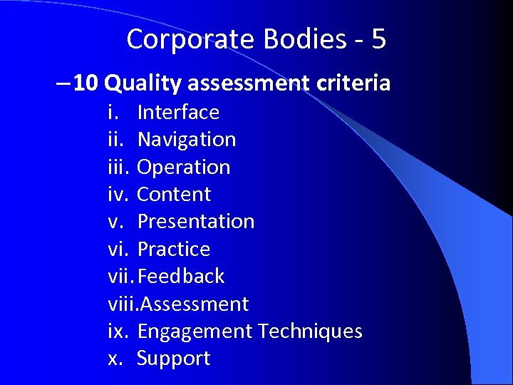 Corporate Bodies - 5 – 10 Quality assessment criteria i. Interface ii. Navigation iii.